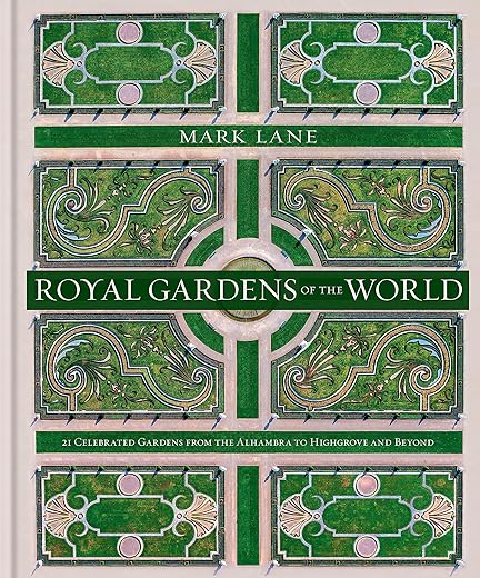 Royal Gardens of the World: 21 Celebrated Gardens from the Alhambra to ...