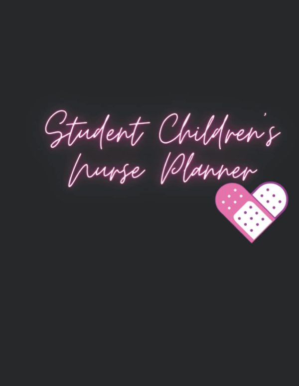 Student Children's Nurse Planner: Daily Planner, with Habit Trackers and Space to Reflect and Keep track of your all important placements