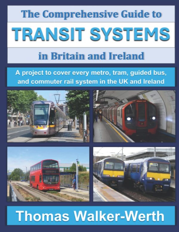 The Comprehensive Guide to Transit Systems in Britain and Ireland: A project to cover every metro, tram, guided bus, and commuter rail system in the UK and Ireland
